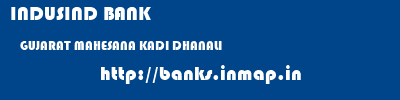 INDUSIND BANK  GUJARAT MAHESANA KADI DHANALI  banks information 